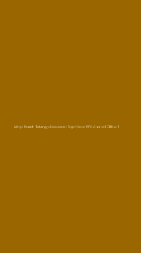 Tampilan Antarmuka Aplikasi Mimpi Rumah Tetangga Kebakaran Togel Game Rpg Android Offline - 1