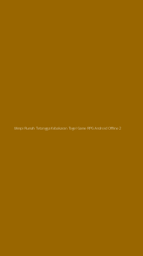 Tampilan Antarmuka Aplikasi Mimpi Rumah Tetangga Kebakaran Togel Game Rpg Android Offline - 2