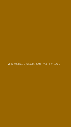 Tampilan Antarmuka Aplikasi Mimpitogel Rtp Link Login Sbobet Mobile Terbaru - 2