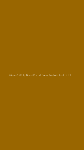 Tampilan Antarmuka Aplikasi Minion178 Aplikasi Portal Game Terbaik Android - 3