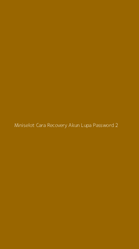 Tampilan Antarmuka Aplikasi Miniselot Cara Recovery Akun Lupa Password - 2