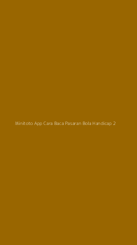 Tampilan Antarmuka Aplikasi Minitoto App Cara Baca Pasaran Bola Handicap - 2