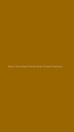 Tampilan Antarmuka Aplikasi Minor138 Aplikasi Portal Game Terbaik Android - 2