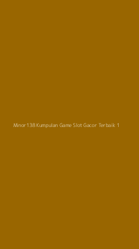 Tampilan Antarmuka Aplikasi Minor138 Kumpulan Game Slot Gacor Terbaik - 1