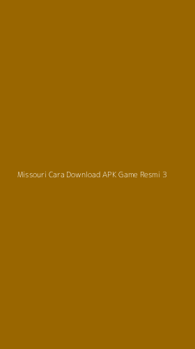 Tampilan Antarmuka Aplikasi Missouri Cara Download Apk Game Resmi - 3