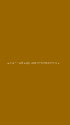 Tampilan Antarmuka Aplikasi Mitra 77 Slot Login Alat Pengembang Web - 2