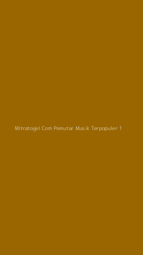 Tampilan Antarmuka Aplikasi Mitratogel Com Pemutar Musik Terpopuler - 1
