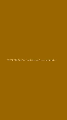 Tampilan Antarmuka Aplikasi Mj777 Rtp Slot Tertinggi Hari Ini Gampang Maxwin - 3