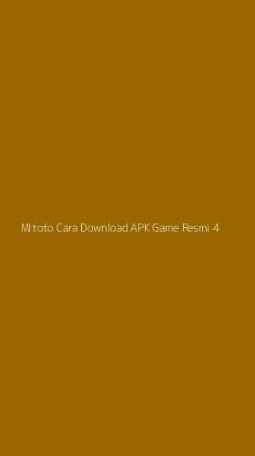 Tampilan Antarmuka Aplikasi Mltoto Cara Download Apk Game Resmi - 4