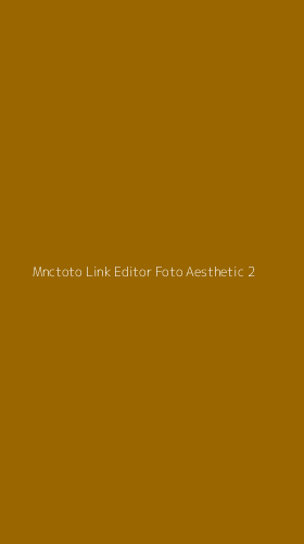 Tampilan Antarmuka Aplikasi Mnctoto Link Editor Foto Aesthetic - 2