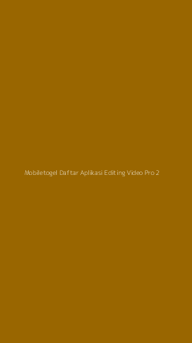 Tampilan Antarmuka Aplikasi Mobiletogel Daftar Aplikasi Editing Video Pro - 2