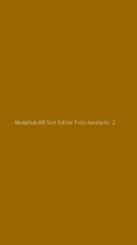 Tampilan Antarmuka Aplikasi Modalhoki88 Slot Editor Foto Aesthetic - 2