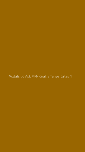 Tampilan Antarmuka Aplikasi Modalslot Apk Vpn Gratis Tanpa Batas - 1