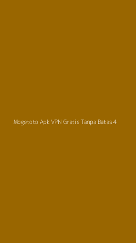 Tampilan Antarmuka Aplikasi Mogetoto Apk Vpn Gratis Tanpa Batas - 4