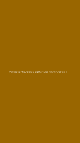 Tampilan Antarmuka Aplikasi Mogetoto Rtp Aplikasi Daftar Slot Resmi Android - 1