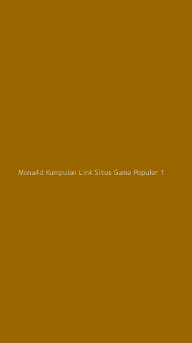 Tampilan Antarmuka Aplikasi Mona4d Kumpulan Link Situs Game Populer - 1