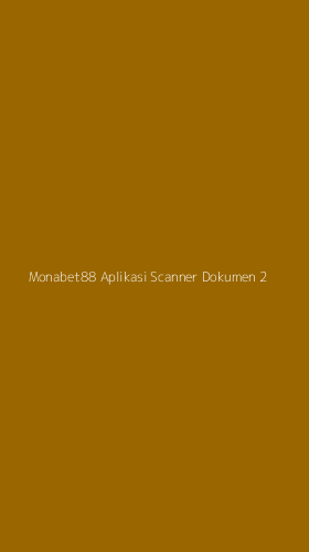 Tampilan Antarmuka Aplikasi Monabet88 Aplikasi Scanner Dokumen - 2