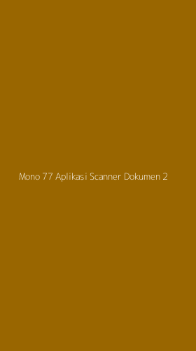 Tampilan Antarmuka Aplikasi Mono 77 Aplikasi Scanner Dokumen - 2