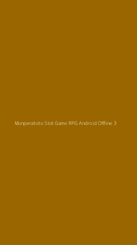 Tampilan Antarmuka Aplikasi Monperatoto Slot Game Rpg Android Offline - 3