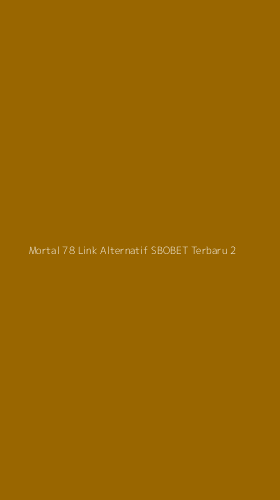Tampilan Antarmuka Aplikasi Mortal 78 Link Alternatif Sbobet Terbaru - 2