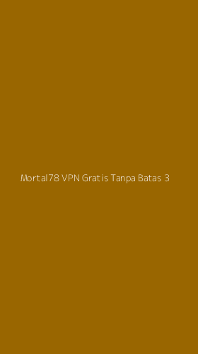 Tampilan Antarmuka Aplikasi Mortal78 Vpn Gratis Tanpa Batas - 3