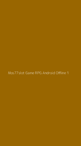 Tampilan Antarmuka Aplikasi Mos77slot Game Rpg Android Offline - 1