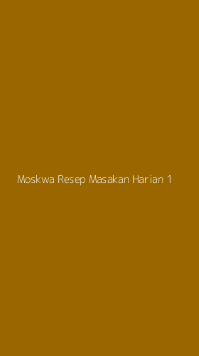 Tampilan Antarmuka Aplikasi Moskwa Resep Masakan Harian - 1