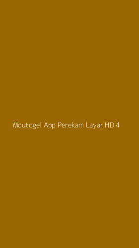 Tampilan Antarmuka Aplikasi Moutogel App Perekam Layar Hd - 4