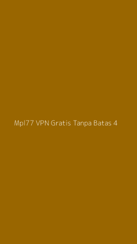 Tampilan Antarmuka Aplikasi Mpl77 Vpn Gratis Tanpa Batas - 4