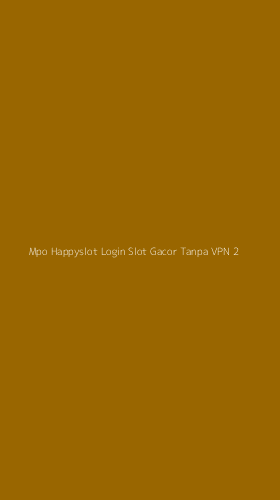 Tampilan Antarmuka Aplikasi Mpo Happyslot Login Slot Gacor Tanpa Vpn - 2