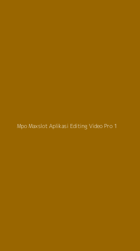 Tampilan Antarmuka Aplikasi Mpo Maxslot Aplikasi Editing Video Pro - 1