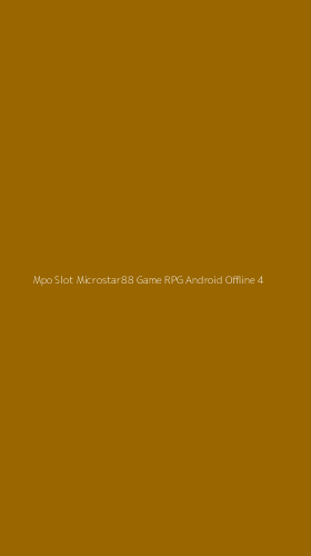 Tampilan Antarmuka Aplikasi Mpo Slot Microstar88 Game Rpg Android Offline - 4