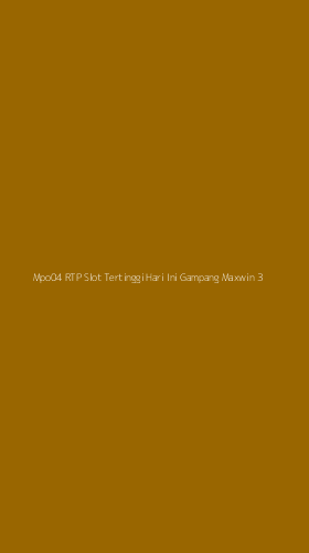 Tampilan Antarmuka Aplikasi Mpo04 Rtp Slot Tertinggi Hari Ini Gampang Maxwin - 3