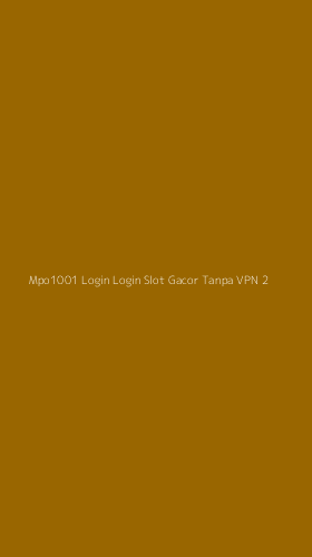 Tampilan Antarmuka Aplikasi Mpo1001 Login Login Slot Gacor Tanpa Vpn - 2