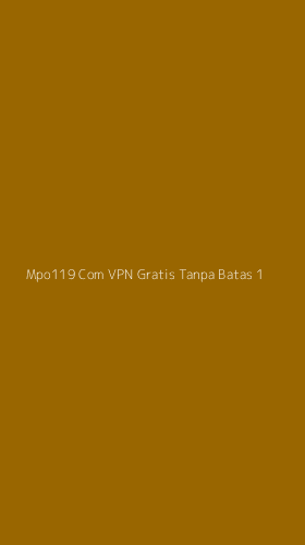 Tampilan Antarmuka Aplikasi Mpo119 Com Vpn Gratis Tanpa Batas - 1