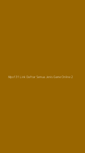 Tampilan Antarmuka Aplikasi Mpo131 Link Daftar Semua Jenis Game Online - 2