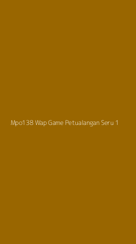Tampilan Antarmuka Aplikasi Mpo138 Wap Game Petualangan Seru - 1