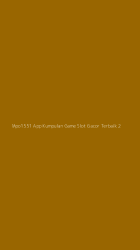 Tampilan Antarmuka Aplikasi Mpo1551 App Kumpulan Game Slot Gacor Terbaik - 2