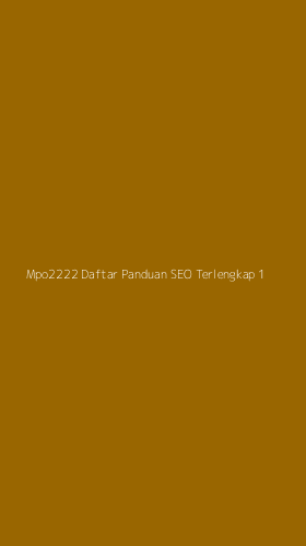 Tampilan Antarmuka Aplikasi Mpo2222 Daftar Panduan Seo Terlengkap - 1