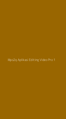Tampilan Antarmuka Aplikasi Mpo2q Aplikasi Editing Video Pro - 1