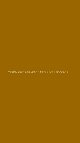 Tampilan Antarmuka Aplikasi Mpo300 Login Link Login Alternatif Anti Nawala - 3