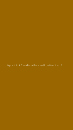 Tampilan Antarmuka Aplikasi Mpo44 Apk Cara Baca Pasaran Bola Handicap - 2