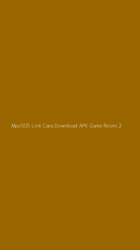 Tampilan Antarmuka Aplikasi Mpo505 Link Cara Download Apk Game Resmi - 2