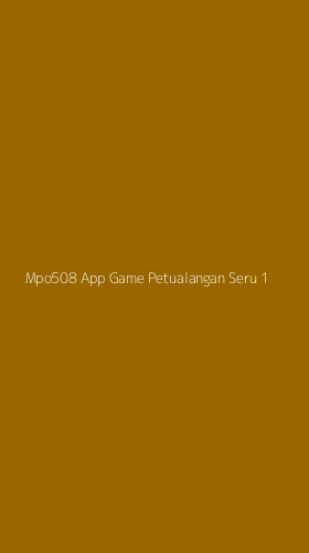 Tampilan Antarmuka Aplikasi Mpo508 App Game Petualangan Seru - 1