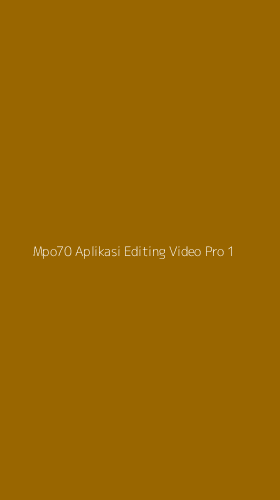 Tampilan Antarmuka Aplikasi Mpo70 Aplikasi Editing Video Pro - 1