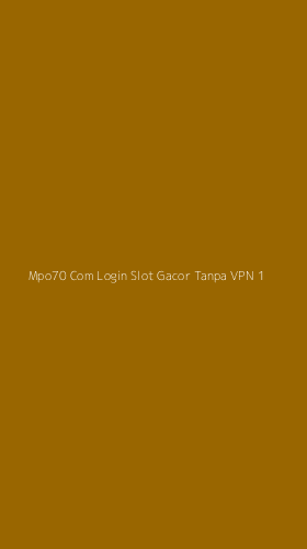 Tampilan Antarmuka Aplikasi Mpo70 Com Login Slot Gacor Tanpa Vpn - 1