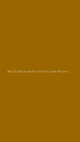 Tampilan Antarmuka Aplikasi Mpo700 Wap Kumpulan Link Situs Game Populer - 2