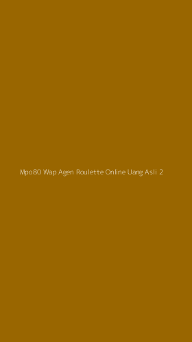 Tampilan Antarmuka Aplikasi Mpo80 Wap Agen Roulette Online Uang Asli - 2