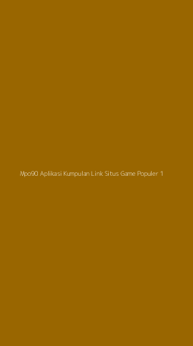 Tampilan Antarmuka Aplikasi Mpo90 Aplikasi Kumpulan Link Situs Game Populer - 1