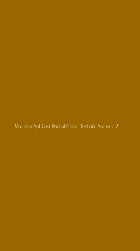 Tampilan Antarmuka Aplikasi Mpoatm Aplikasi Portal Game Terbaik Android - 2